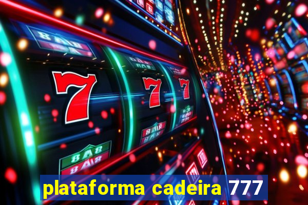 plataforma cadeira 777